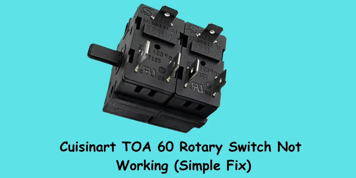 Cuisinart TOA 60 Rotary Switch Not Working (Simple Fix)