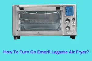 How To Turn On Emeril Lagasse Air Fryer