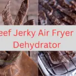Beef Jerky Air Fryer Vs Dehydrator