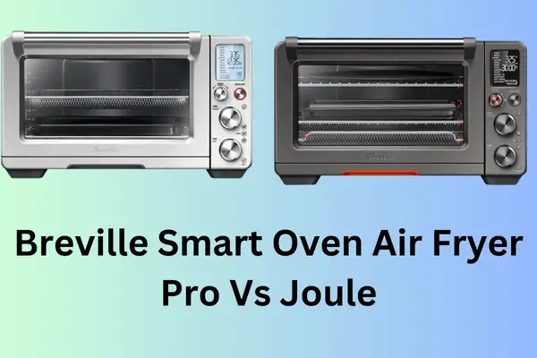 Breville Smart Oven Air Fryer Pro Vs Joule