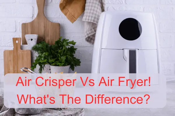 Air Crisper Vs Air Fryer!