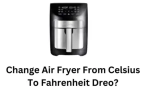 Change Air Fryer From Celsius To Fahrenheit Dreo?
