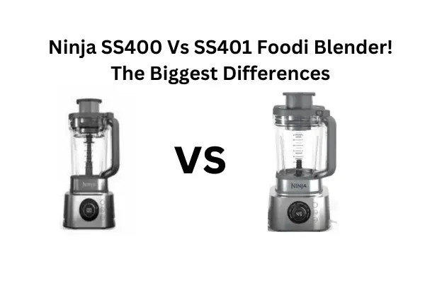 Ninja SS400 Vs SS401 Foodi Blender The Biggest Differences 