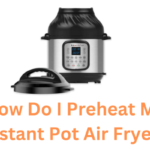How Do I Preheat My Instant Pot Air Fryer
