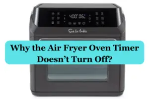 Why the Air Fryer Oven Timer Doesn't Turn Off