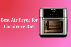 Best Air Fryer for Carnivore Diet: Crispy, Juicy, and Perfectly Cooked