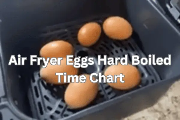 Air Fryer Eggs Hard Boiled Time Chart