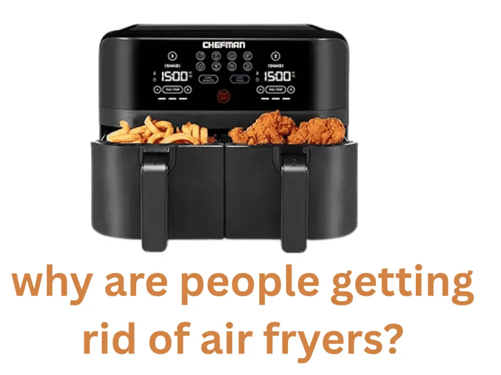 why are people getting rid of air fryers