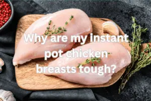 Why are my instant pot chicken breasts tough
