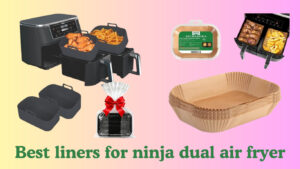 best liners for ninja dual air fryer