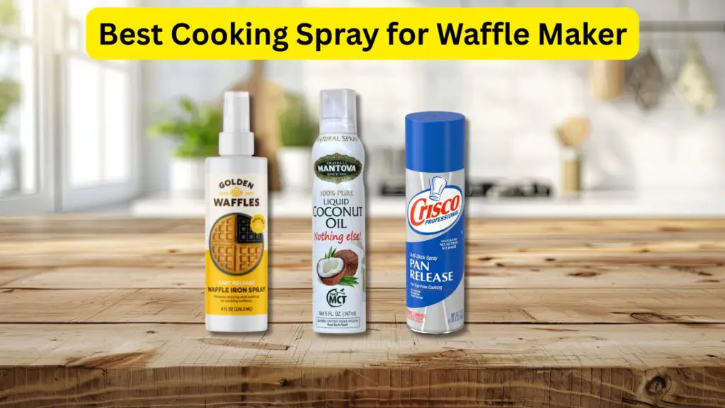 Best Cooking Spray for Waffle Maker