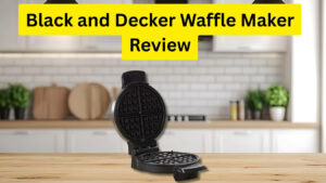Black and Decker Waffle Maker Review